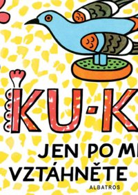 KU-KU! Jen po mně vztáhněte ruku!